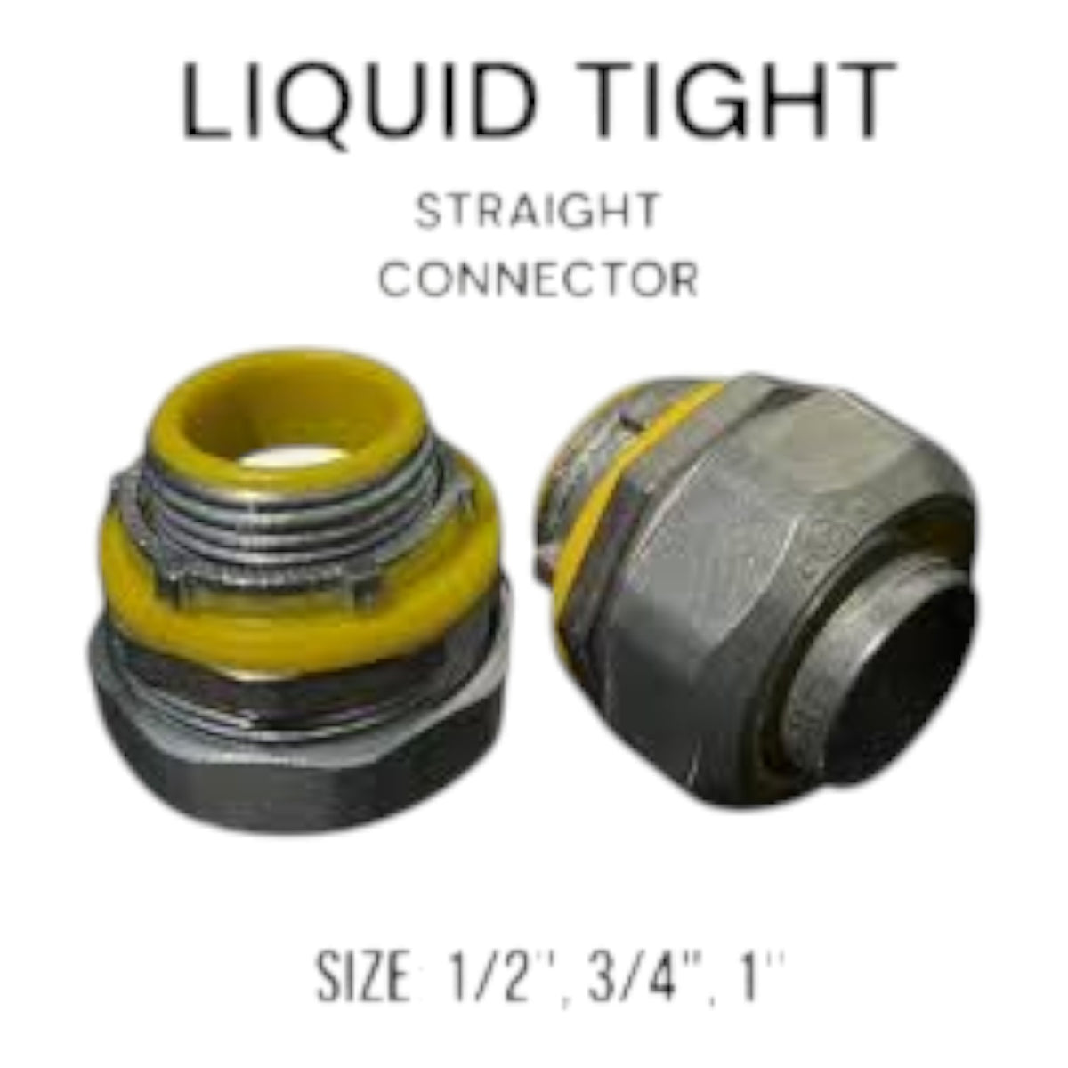 Two liquid tight straight connector fittings shown on a white background with text reading 'LIQUID TIGHT', 'STRAIGHT CONNECTOR', and size options 'SIZE 1/2", 3/4", 1"'.